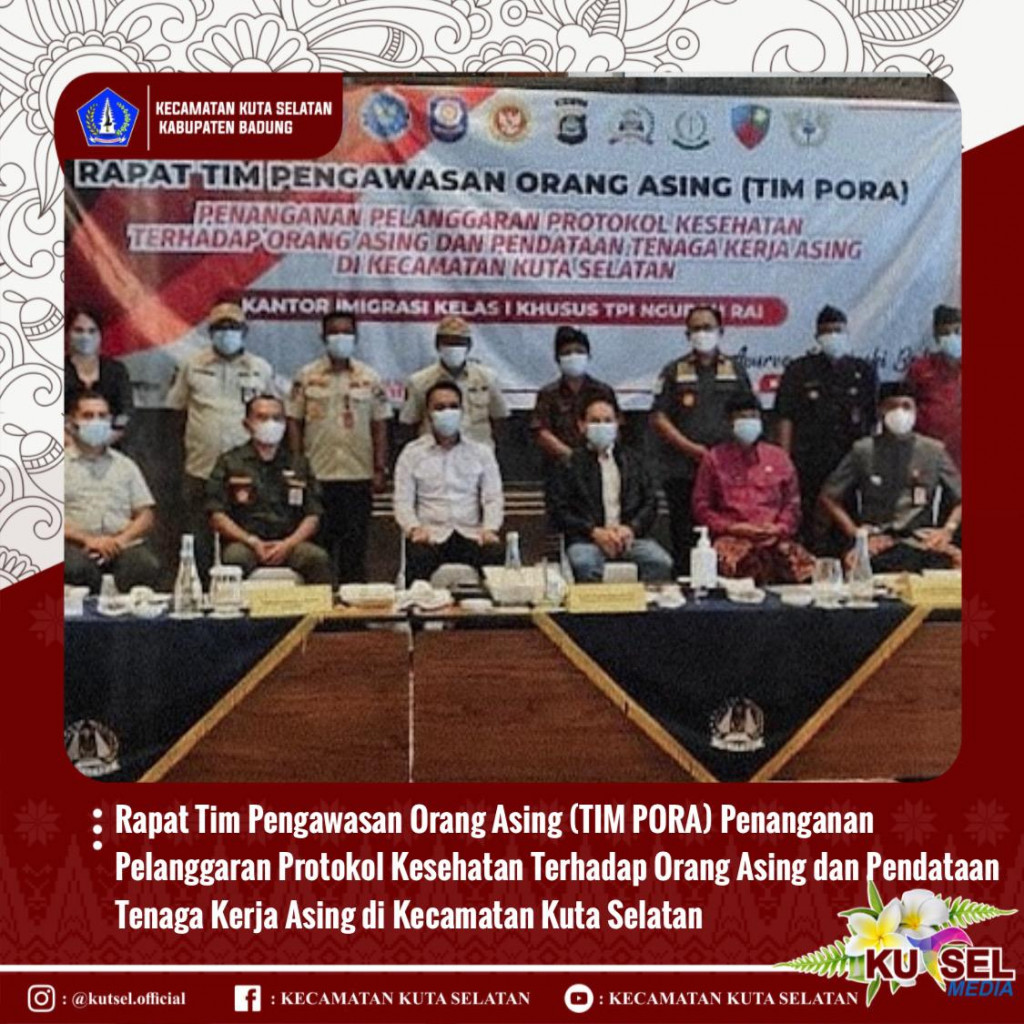Rapat Tim Pengawasan Orang Asing (TIM PORA) Penanganan Pelanggaran Protokol Kesehatan Terhadap Orang Asing dan Pendataan Tenaga Kerja Asing di Kecamatan Kuta Selatan